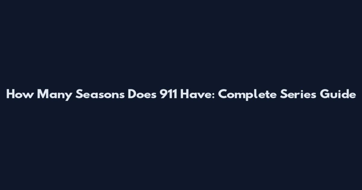 How Many Seasons Does 911 Have: Complete Series Guide