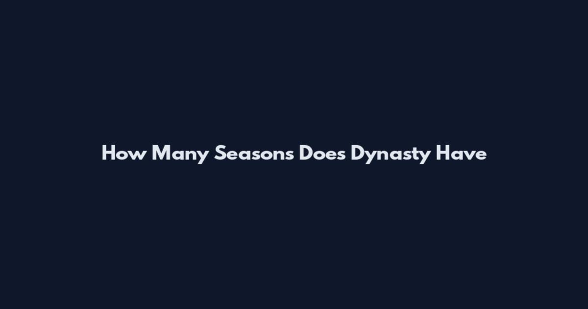 How Many Seasons Does Dynasty Have