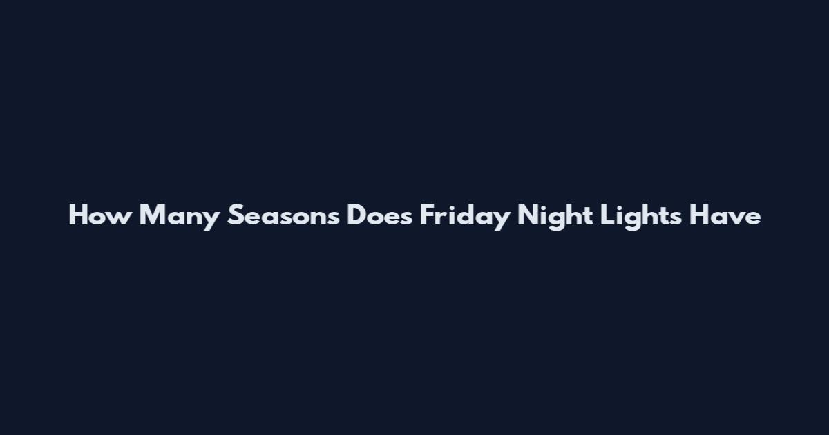 How Many Seasons Does Friday Night Lights Have