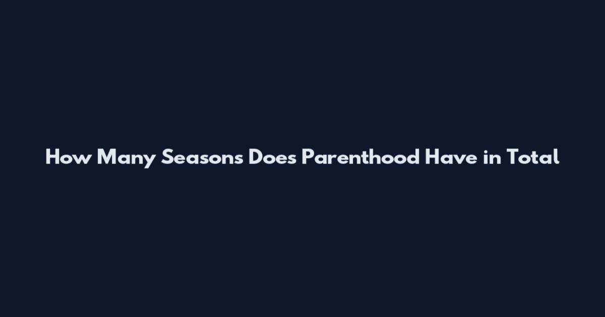 How Many Seasons Does Parenthood Have in Total