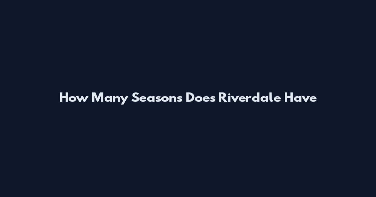 How Many Seasons Does Riverdale Have