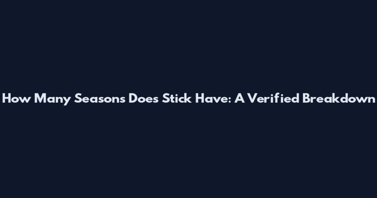 How Many Seasons Does Stick Have: A Verified Breakdown