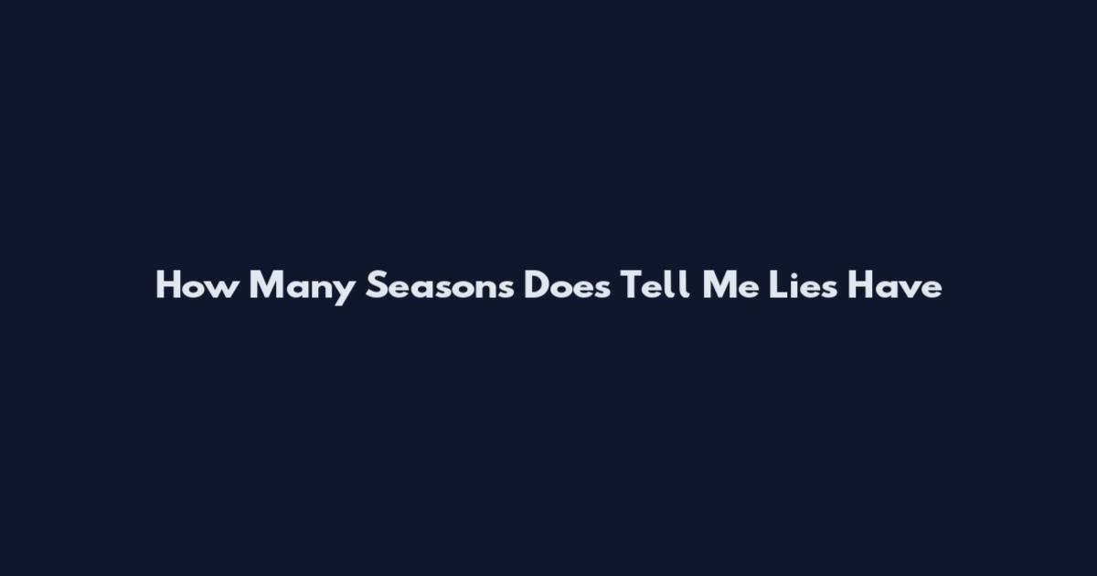How Many Seasons Does Tell Me Lies Have