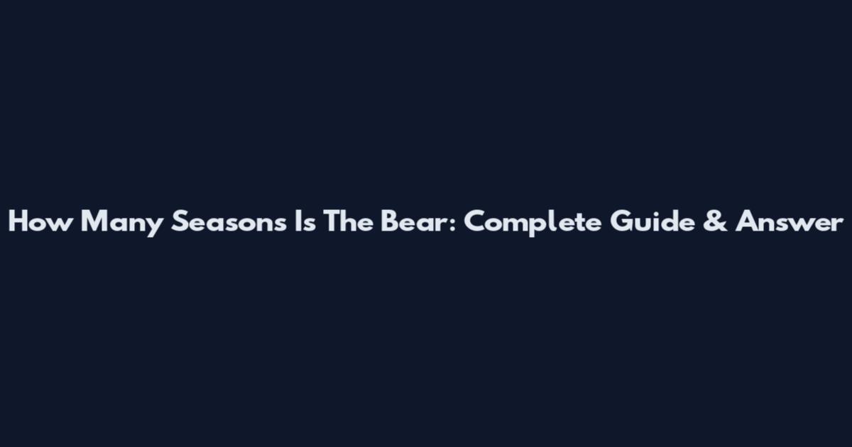 How Many Seasons Is The Bear: Complete Guide & Answer