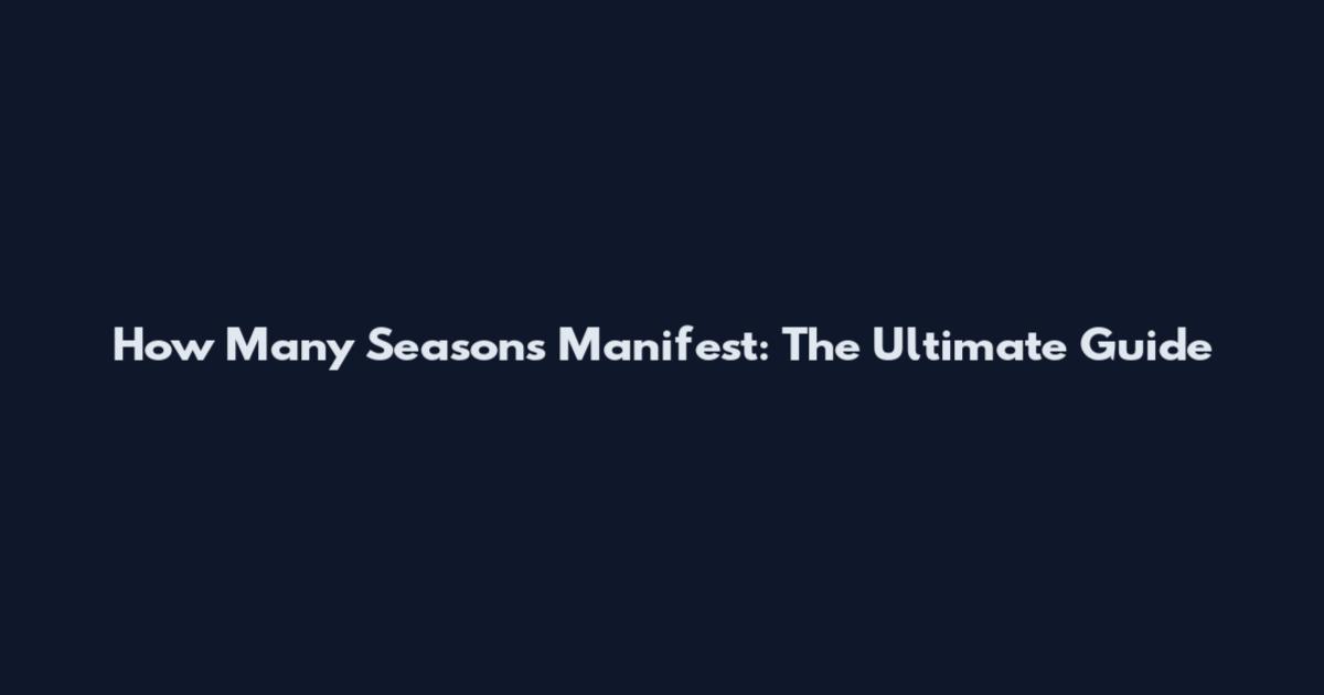 How Many Seasons Manifest: The Ultimate Guide