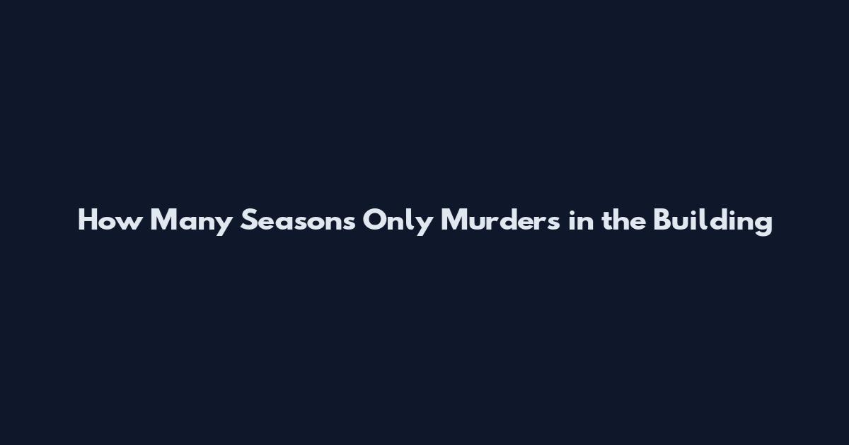 How Many Seasons Only Murders in the Building