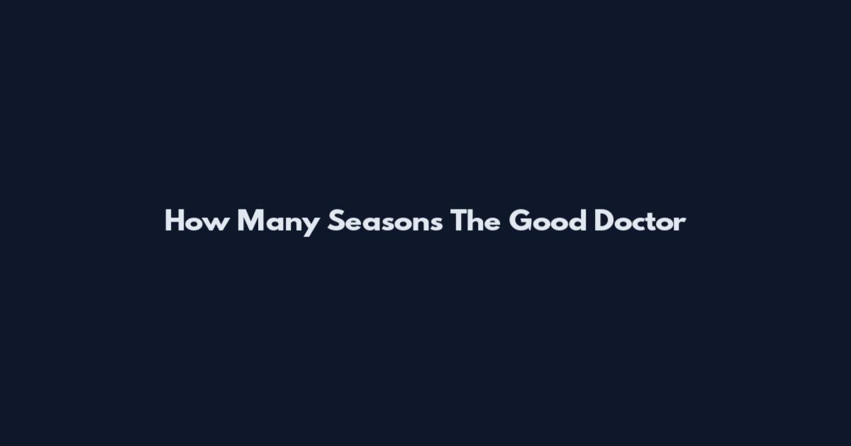 How Many Seasons The Good Doctor