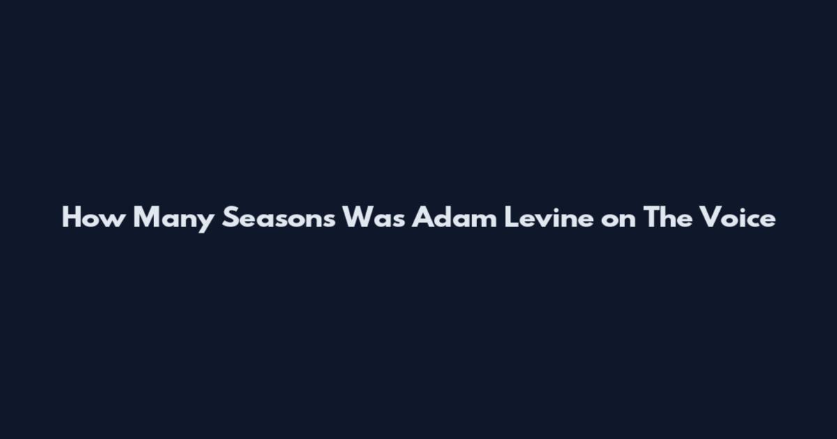 How Many Seasons Was Adam Levine on The Voice
