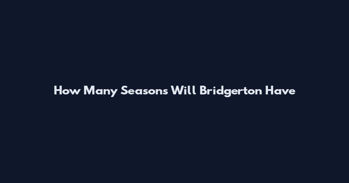 How Many Seasons Will Bridgerton Have