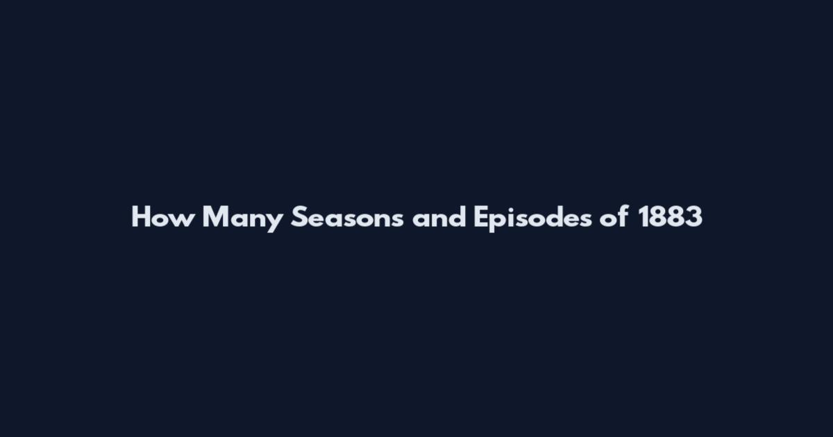 How Many Seasons and Episodes of 1883