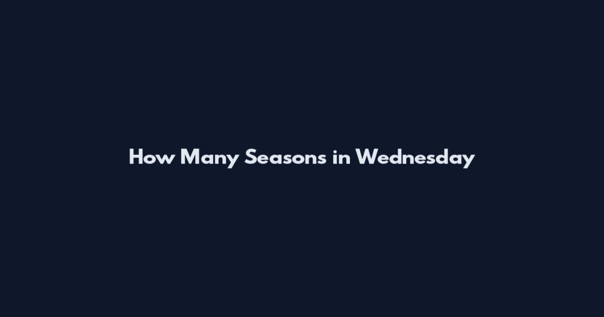 How Many Seasons in Wednesday