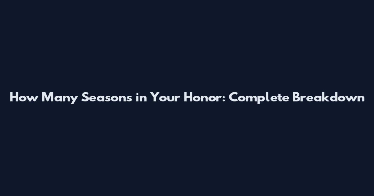 How Many Seasons in Your Honor: Complete Breakdown