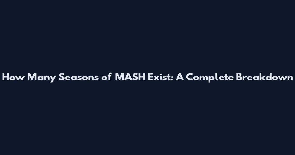 How Many Seasons of 'MASH' Exist: A Complete Breakdown