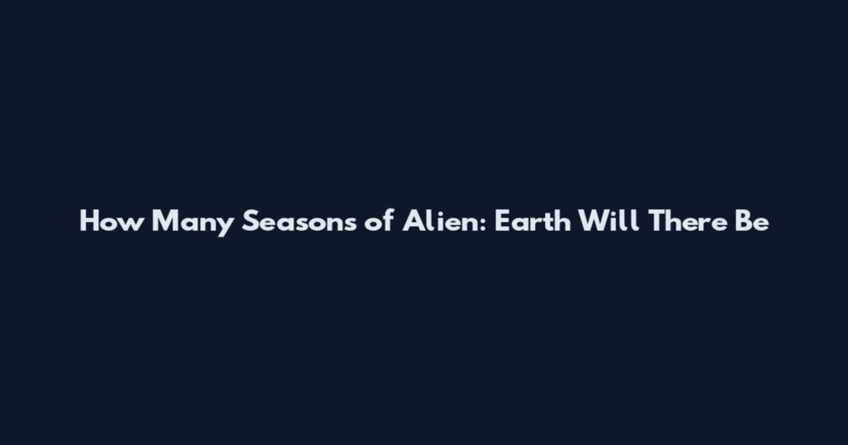 How Many Seasons of Alien: Earth Will There Be
