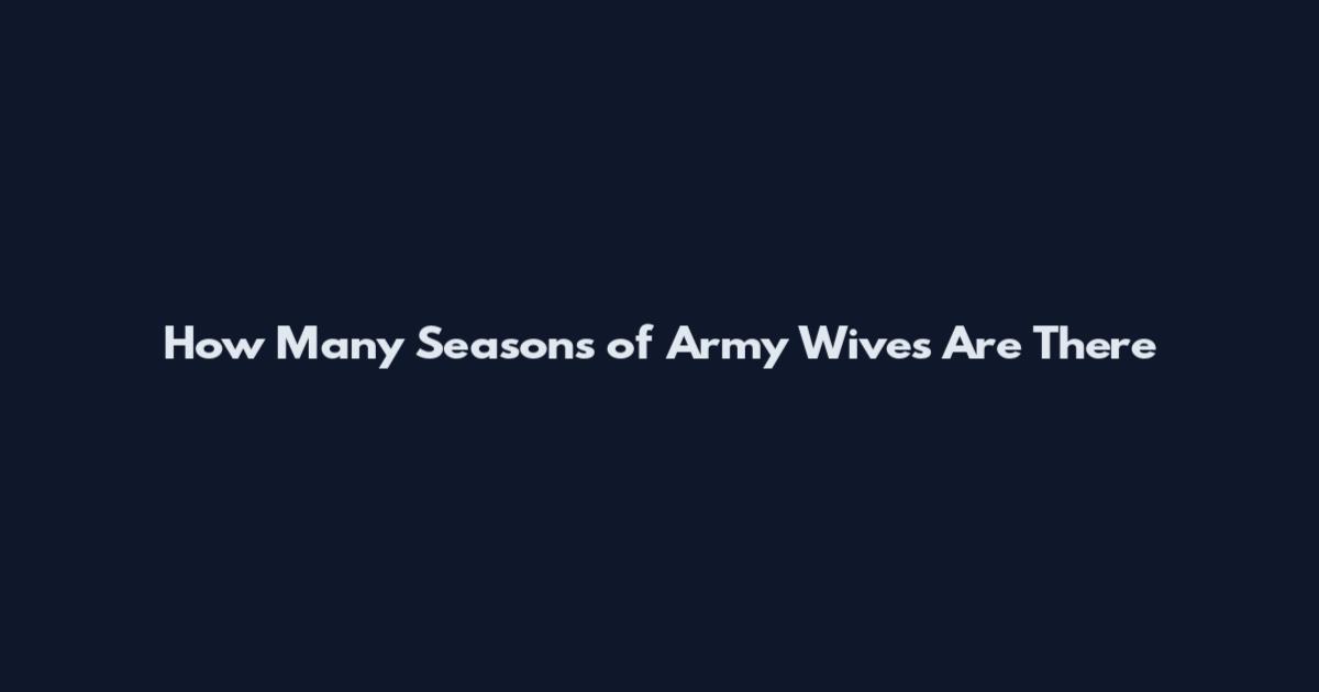 How Many Seasons of Army Wives Are There