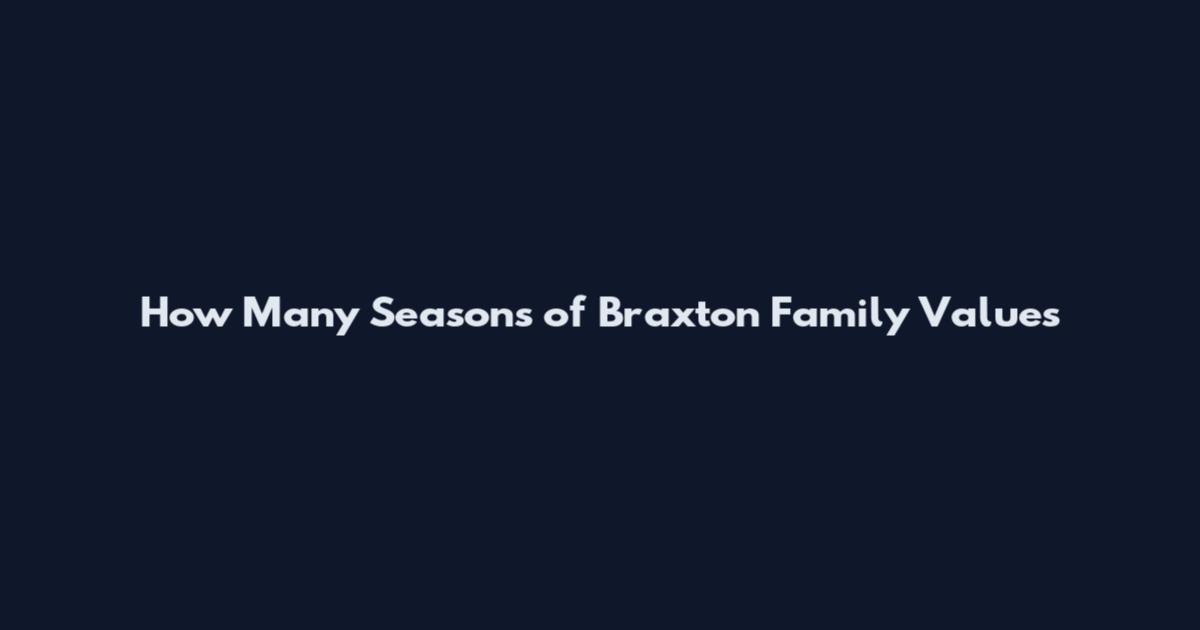 How Many Seasons of Braxton Family Values