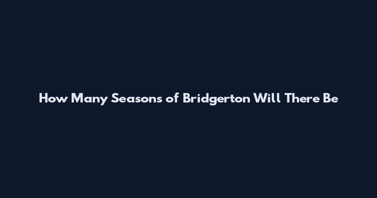 How Many Seasons of Bridgerton Will There Be