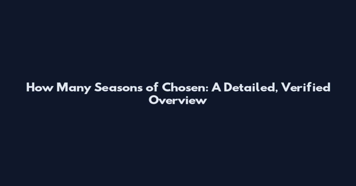 How Many Seasons of Chosen: A Detailed, Verified Overview
