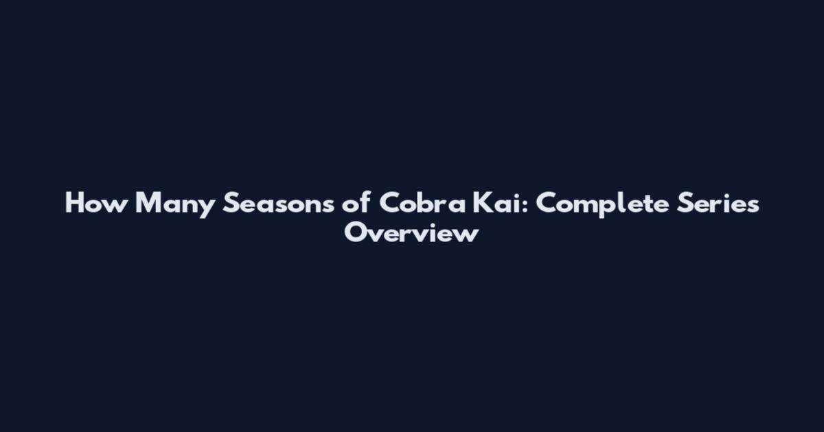 How Many Seasons of Cobra Kai: Complete Series Overview