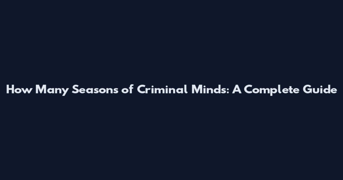 How Many Seasons of Criminal Minds: A Complete Guide