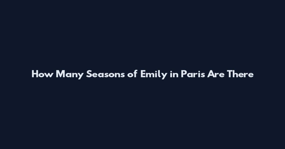 How Many Seasons of Emily in Paris Are There