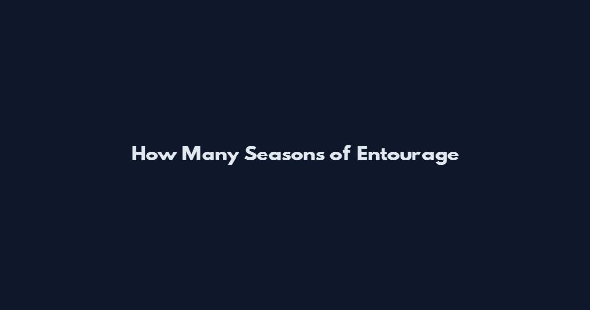 How Many Seasons of Entourage
