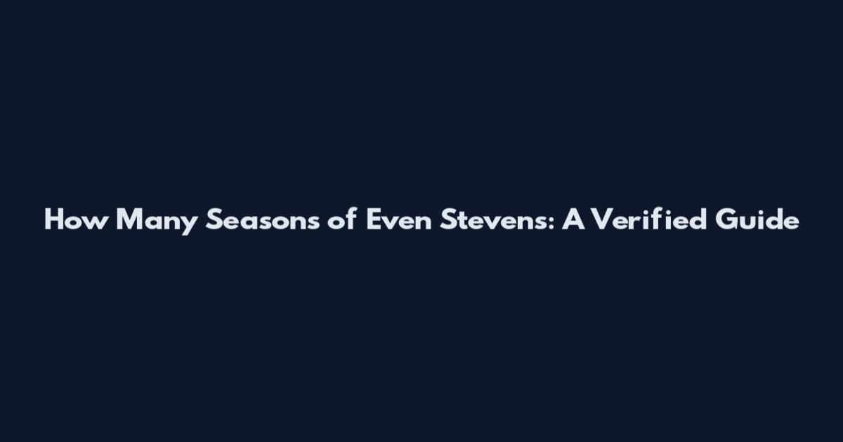 How Many Seasons of Even Stevens: A Verified Guide