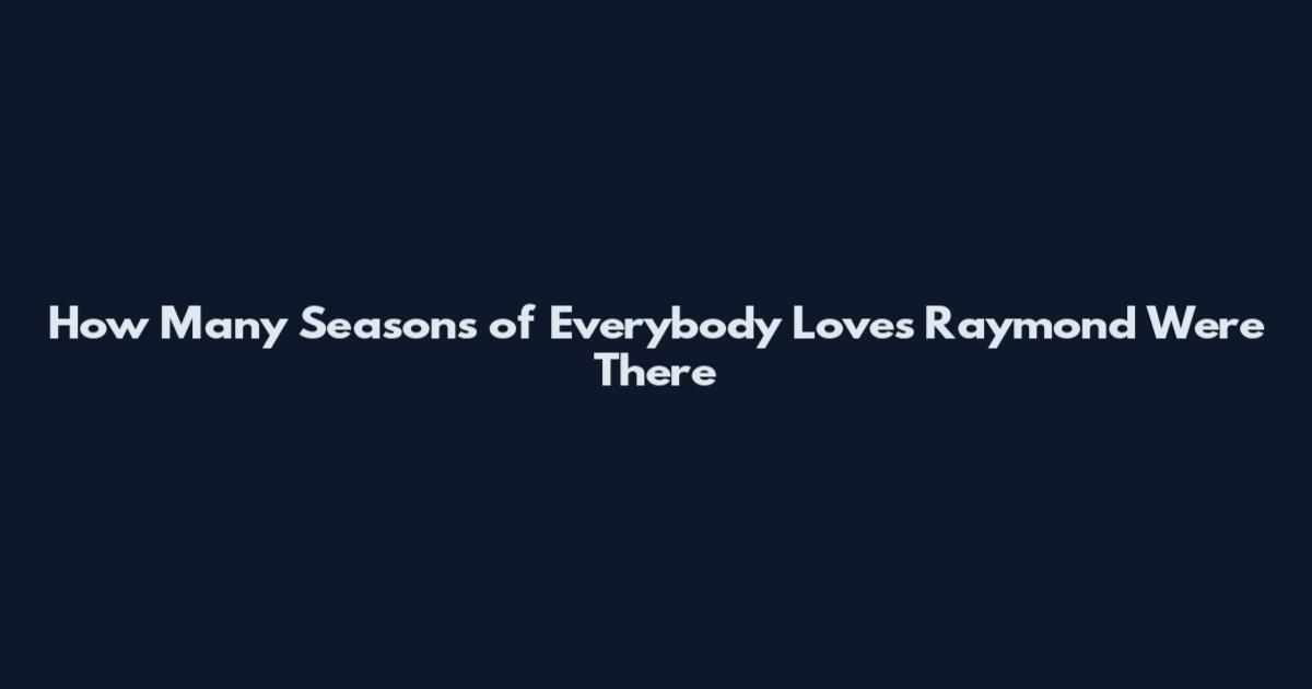 How Many Seasons of Everybody Loves Raymond Were There