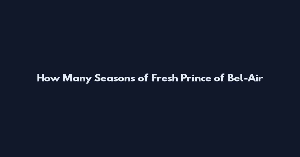 How Many Seasons of Fresh Prince of Bel-Air