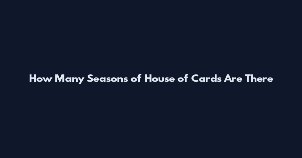 How Many Seasons of House of Cards Are There