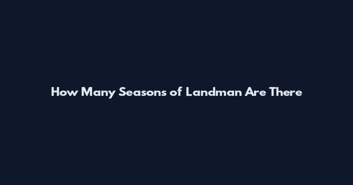 How Many Seasons of Landman Are There