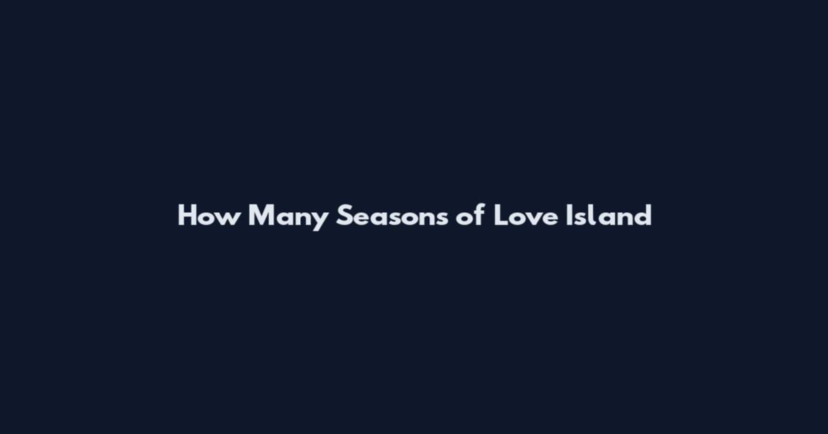 How Many Seasons of Love Island