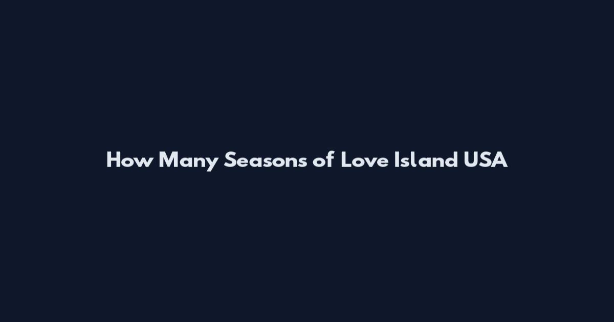 How Many Seasons of Love Island USA