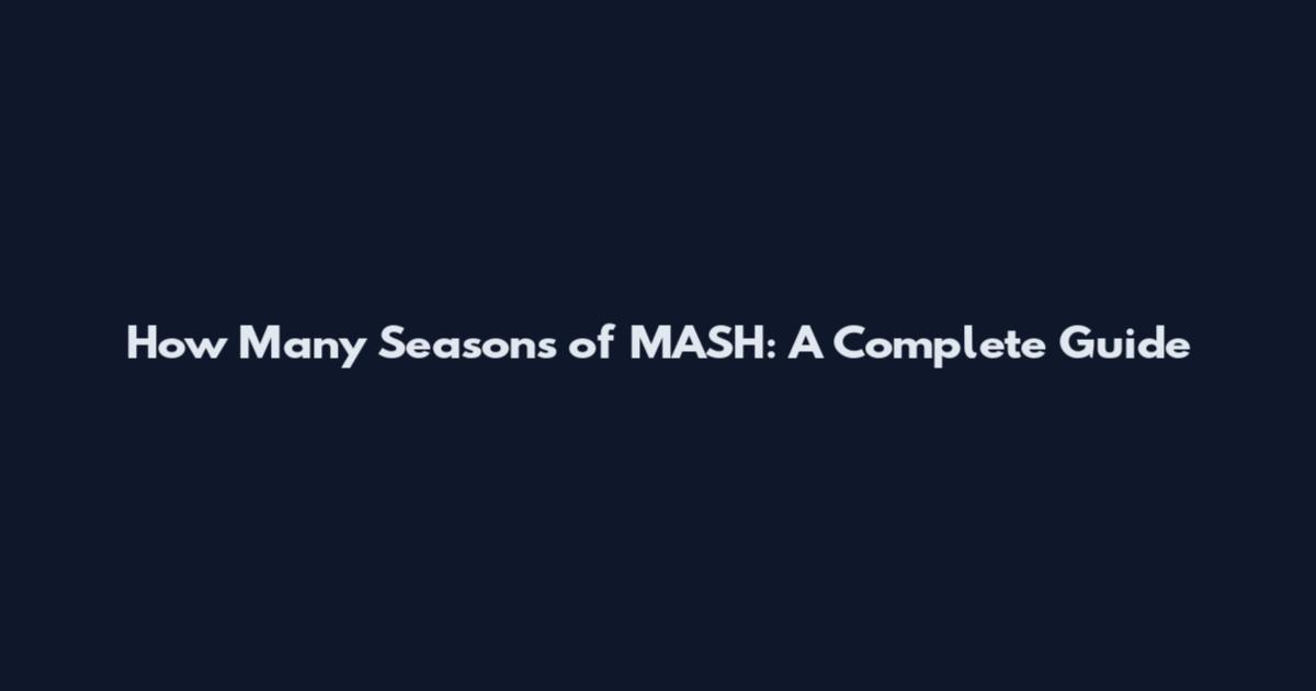 How Many Seasons of MASH: A Complete Guide
