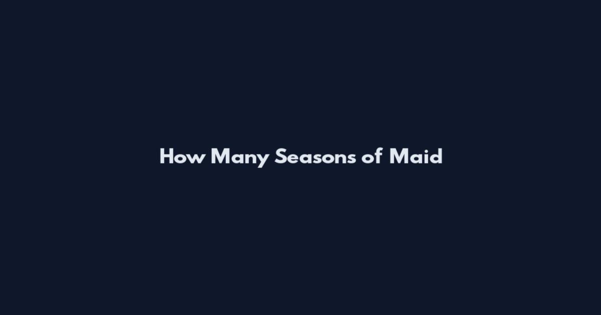 How Many Seasons of Maid