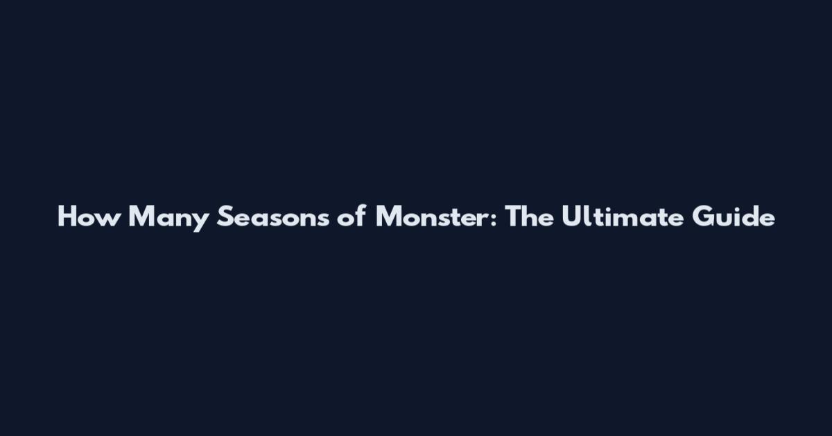 How Many Seasons of Monster: The Ultimate Guide
