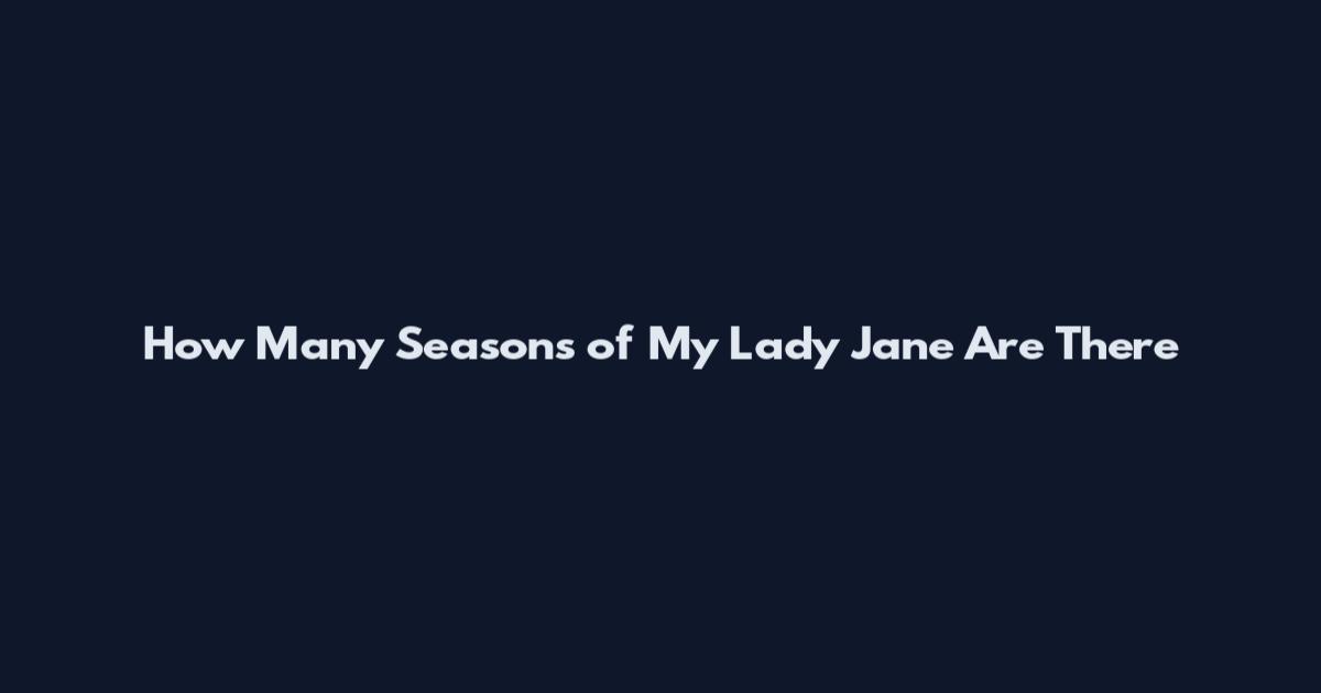 How Many Seasons of My Lady Jane Are There