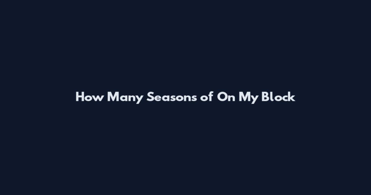 How Many Seasons of On My Block