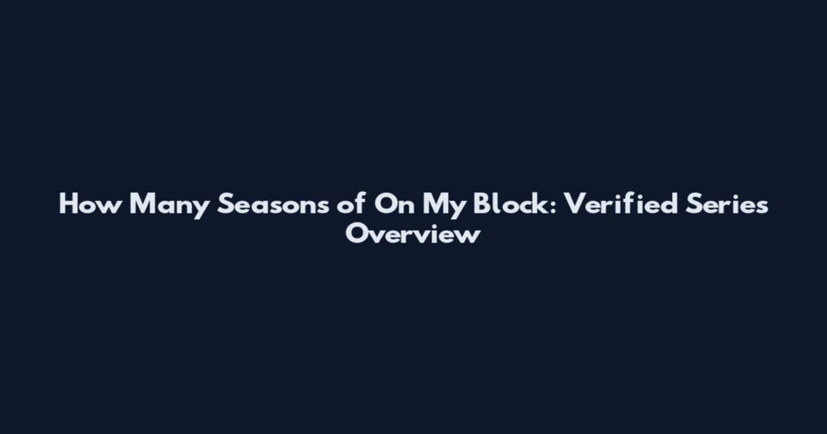 How Many Seasons of On My Block: Verified Series Overview