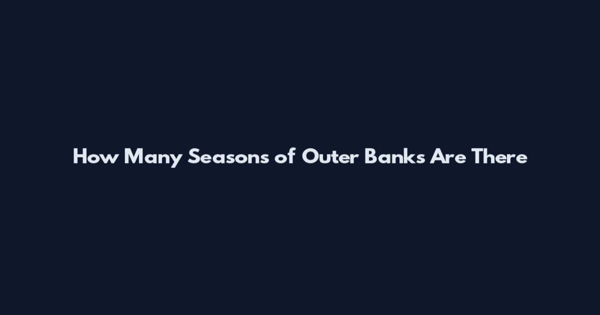 How Many Seasons of Outer Banks Are There