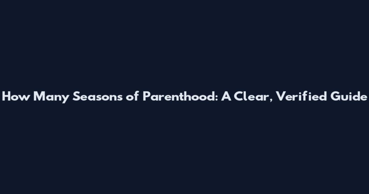 How Many Seasons of Parenthood: A Clear, Verified Guide