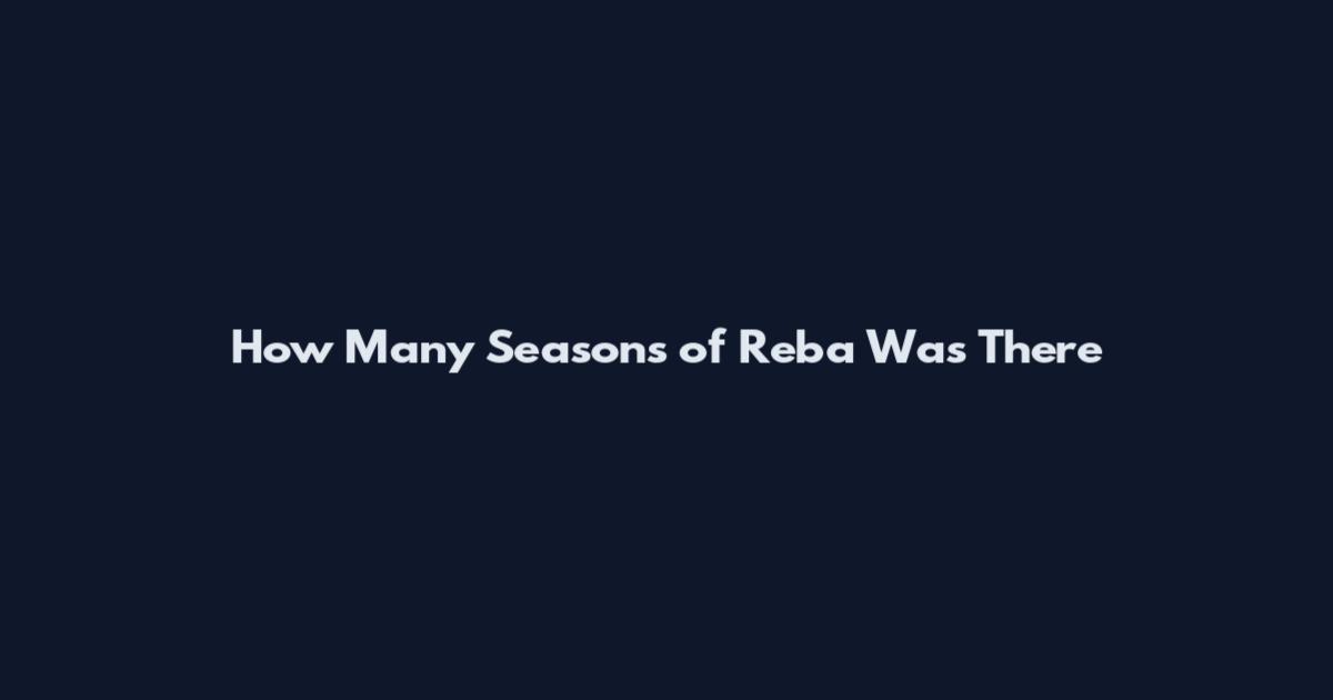 How Many Seasons of Reba Was There