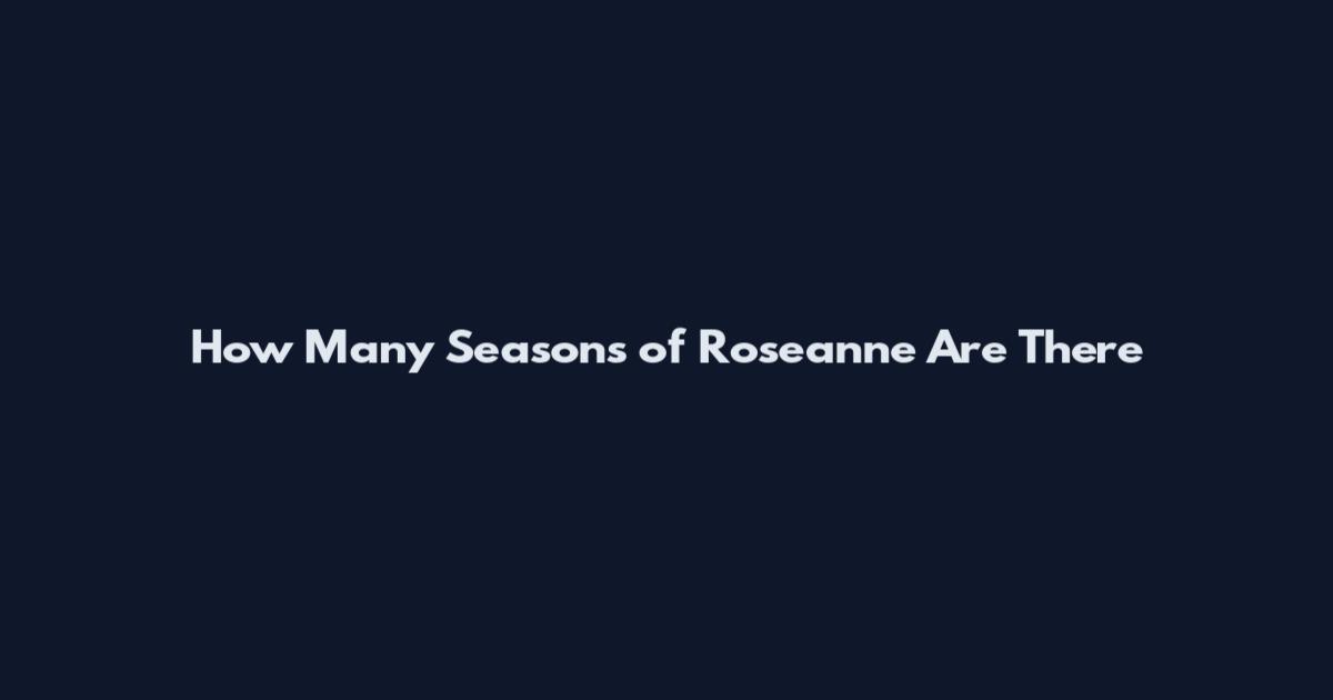 How Many Seasons of Roseanne Are There