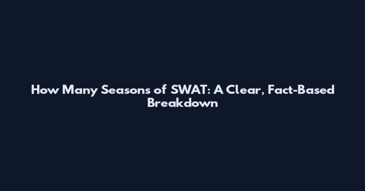 How Many Seasons of SWAT: A Clear, Fact-Based Breakdown