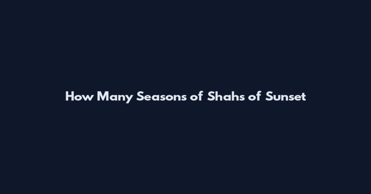 How Many Seasons of Shahs of Sunset