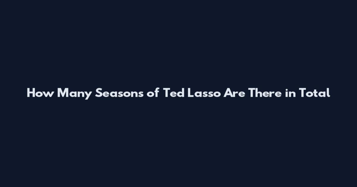 How Many Seasons of Ted Lasso Are There in Total