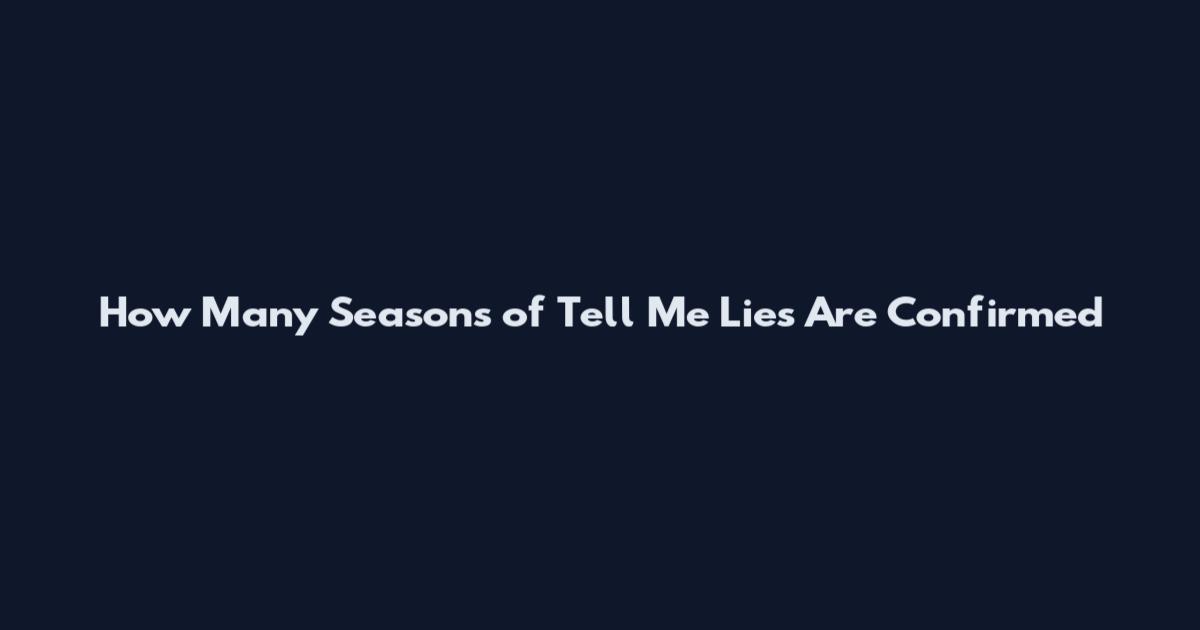 How Many Seasons of Tell Me Lies Are Confirmed