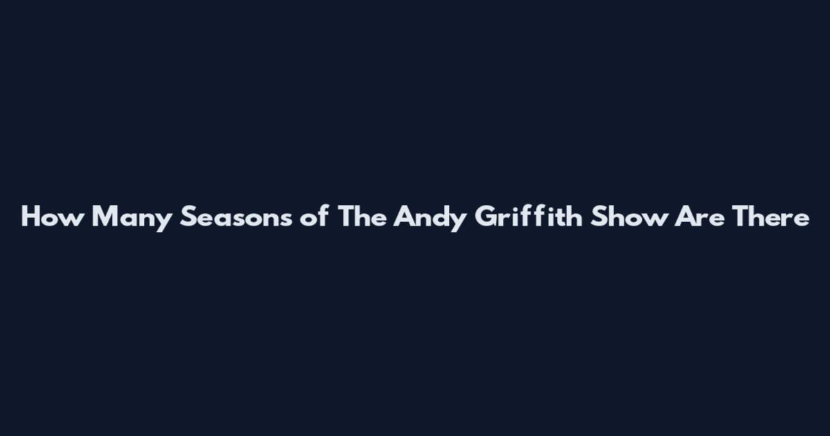 How Many Seasons of The Andy Griffith Show Are There