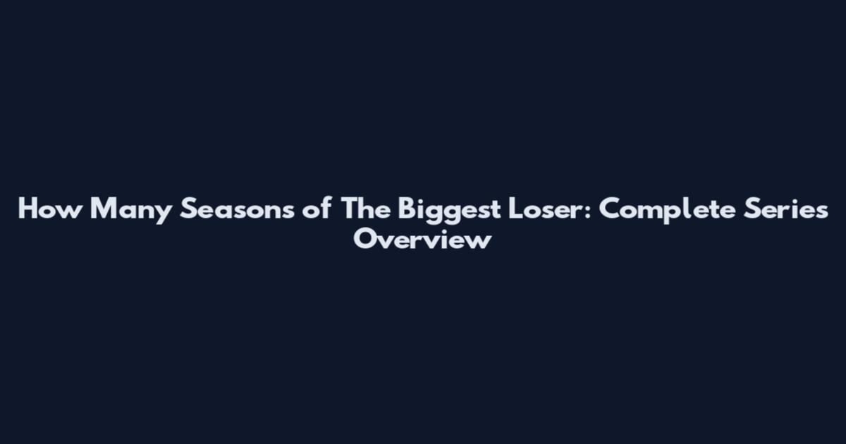 How Many Seasons of The Biggest Loser: Complete Series Overview