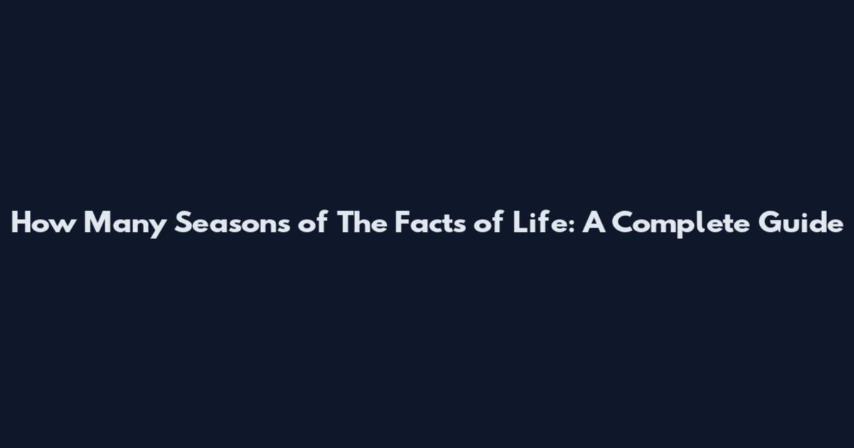 How Many Seasons of The Facts of Life: A Complete Guide